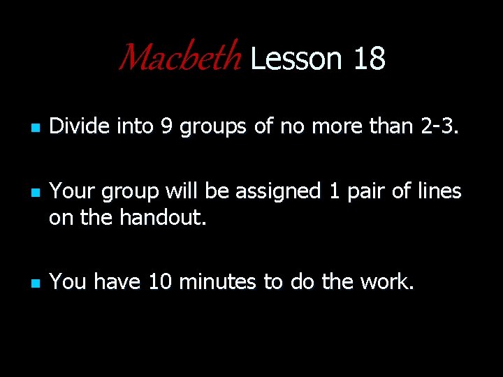 Macbeth Lesson 18 n n n Divide into 9 groups of no more than