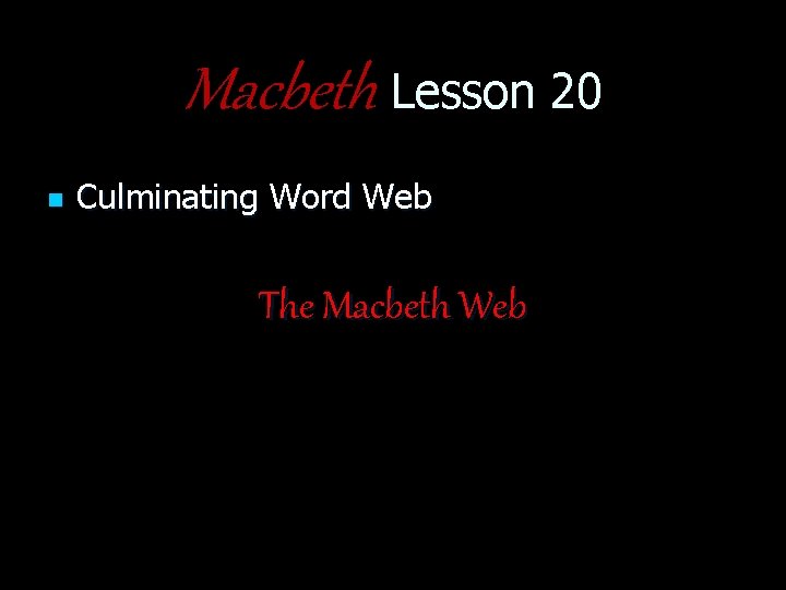 Macbeth Lesson 20 n Culminating Word Web The Macbeth Web 