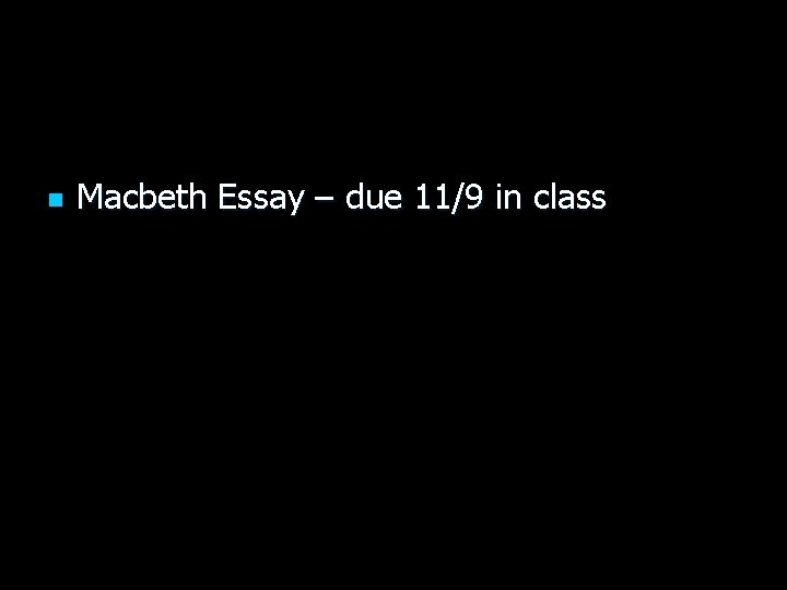 n Macbeth Essay – due 11/9 in class 