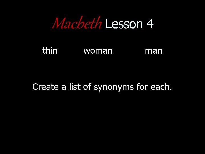 Macbeth Lesson 4 thin woman Create a list of synonyms for each. 