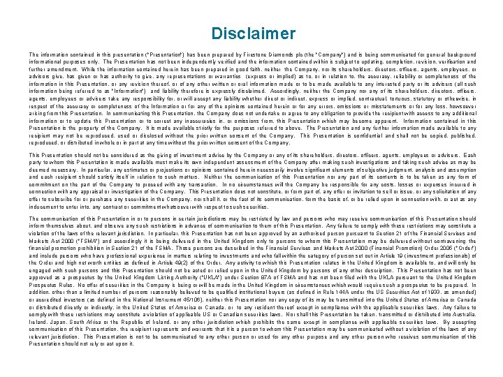 Disclaimer The information contained in this presentation ("Presentation") has been prepared by Firestone Diamonds