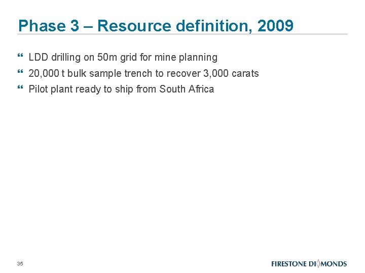 Phase 3 – Resource definition, 2009 } LDD drilling on 50 m grid for