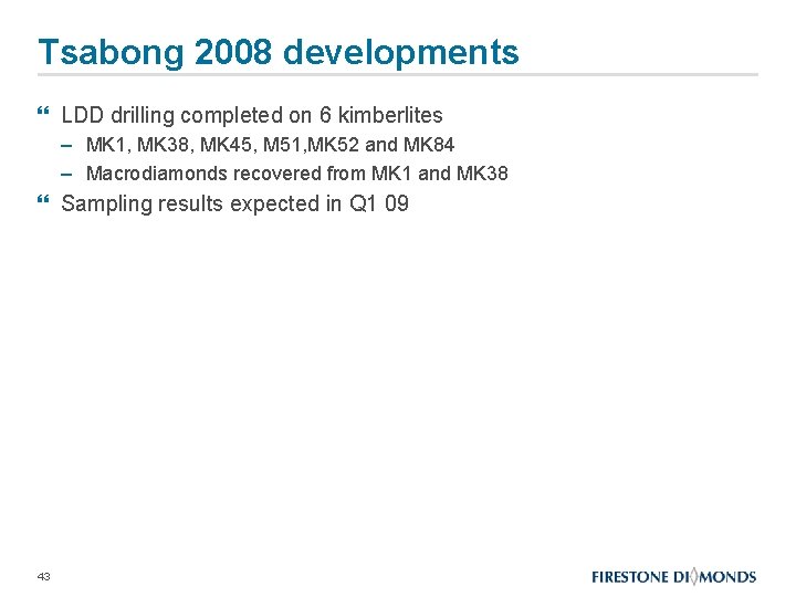 Tsabong 2008 developments } LDD drilling completed on 6 kimberlites – MK 1, MK