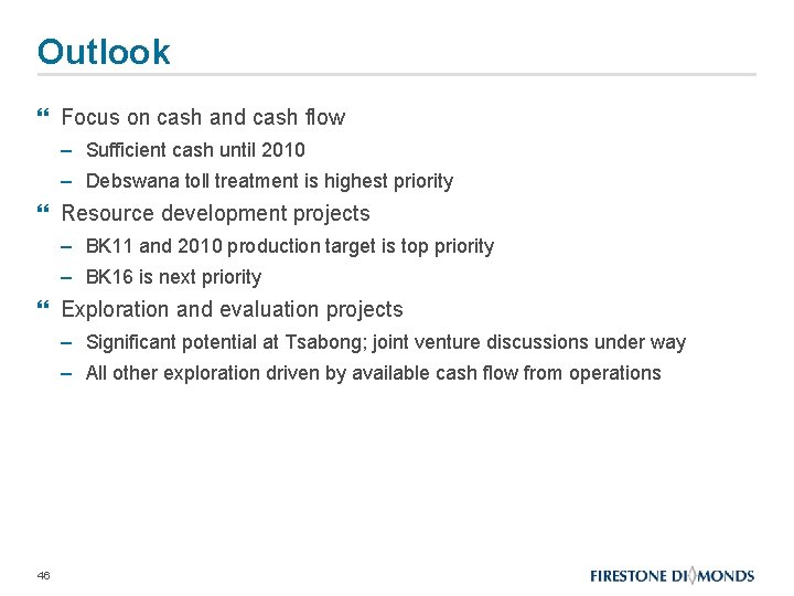 Outlook } Focus on cash and cash flow – Sufficient cash until 2010 –