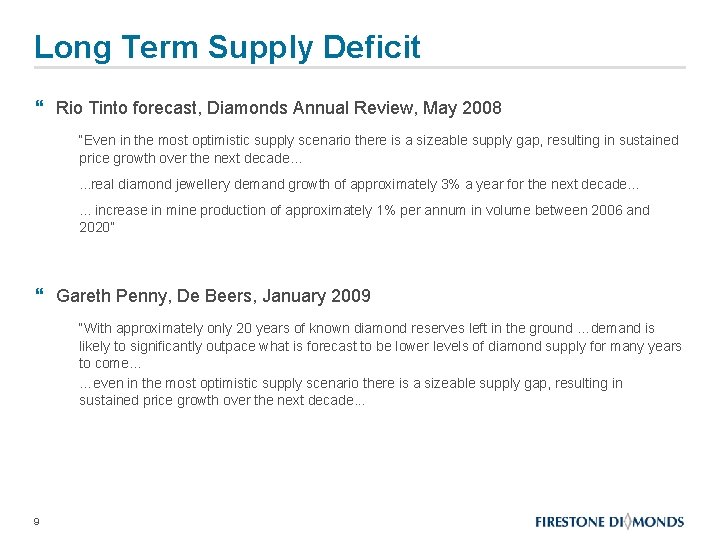 Long Term Supply Deficit } Rio Tinto forecast, Diamonds Annual Review, May 2008 “Even