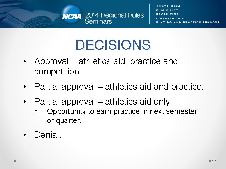 DECISIONS • Approval – athletics aid, practice and competition. • Partial approval – athletics