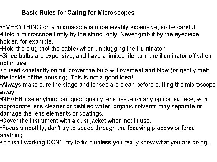 Basic Rules for Caring for Microscopes • EVERYTHING on a microscope is unbelievably expensive,