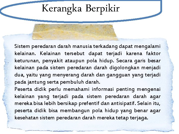 Kerangka Berpikir Sistem peredaran darah manusia terkadang dapat mengalami kelainan. Kelainan tersebut dapat terjadi