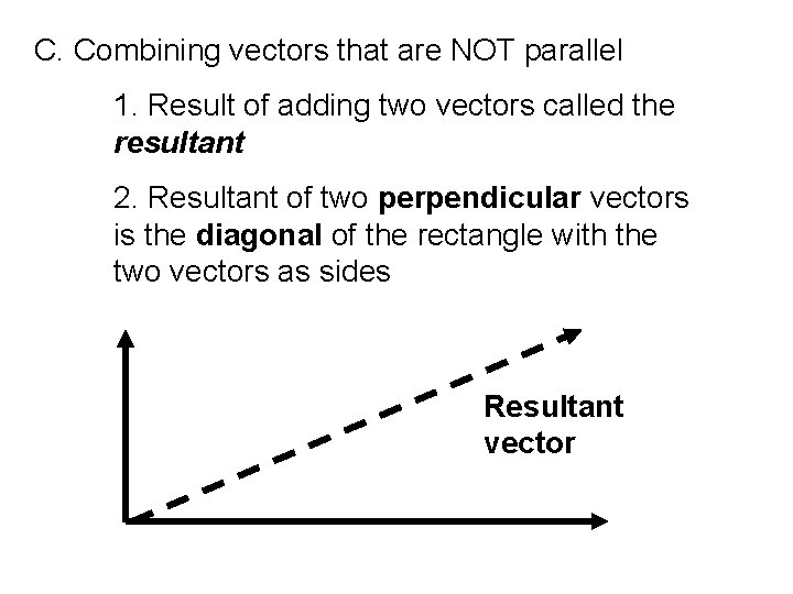 C. Combining vectors that are NOT parallel 1. Result of adding two vectors called C. Combining vectors that are NOT parallel 1. Result of adding two vectors called