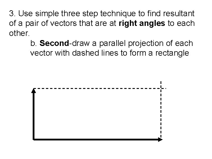 3. Use simple three step technique to find resultant of a pair of vectors 3. Use simple three step technique to find resultant of a pair of vectors