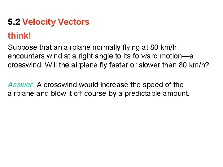 5. 2 Velocity Vectors think! Suppose that an airplane normally flying at 80 km/h 5. 2 Velocity Vectors think! Suppose that an airplane normally flying at 80 km/h