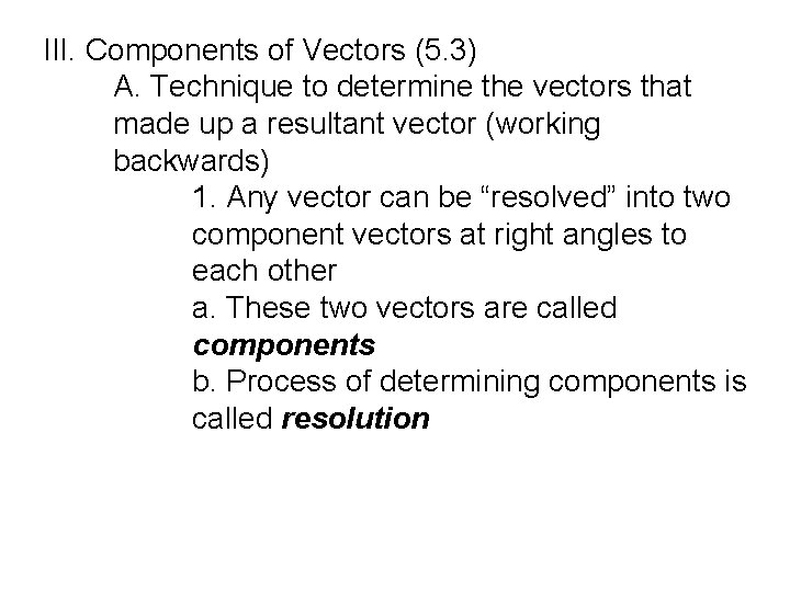 III. Components of Vectors (5. 3) A. Technique to determine the vectors that III. Components of Vectors (5. 3) A. Technique to determine the vectors that