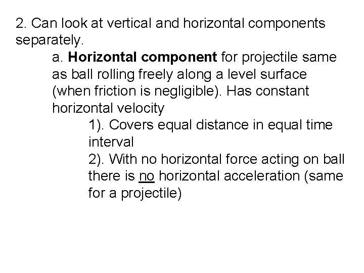 2. Can look at vertical and horizontal components separately. a. Horizontal component for projectile 2. Can look at vertical and horizontal components separately. a. Horizontal component for projectile
