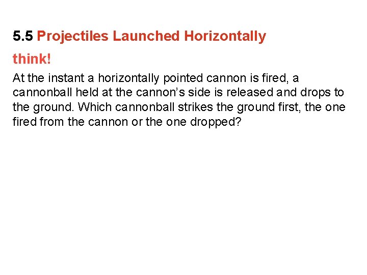 5. 5 Projectiles Launched Horizontally think! At the instant a horizontally pointed cannon is 5. 5 Projectiles Launched Horizontally think! At the instant a horizontally pointed cannon is