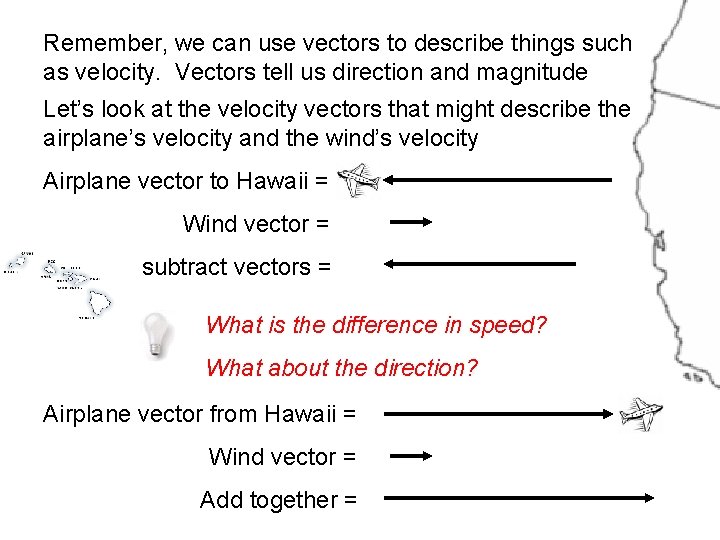 Remember, we can use vectors to describe things such as velocity. Vectors tell us Remember, we can use vectors to describe things such as velocity. Vectors tell us