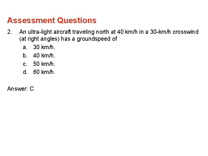 Assessment Questions 2. An ultra-light aircraft traveling north at 40 km/h in a 30 Assessment Questions 2. An ultra-light aircraft traveling north at 40 km/h in a 30