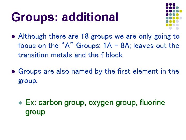 Groups: additional l Although there are 18 groups we are only going to focus