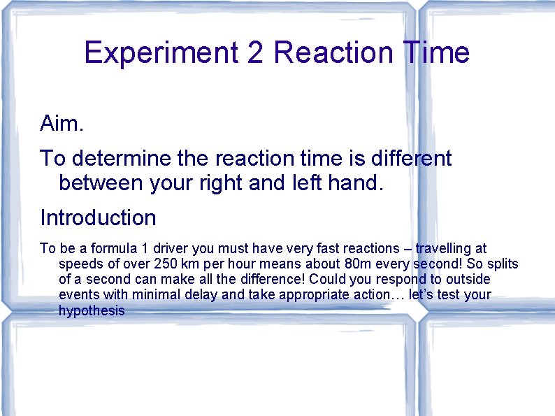 Experiment 2 Reaction Time Aim. To determine the reaction time is different between your