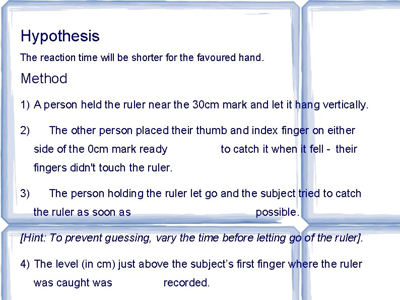 Hypothesis The reaction time will be shorter for the favoured hand. Method 1) A