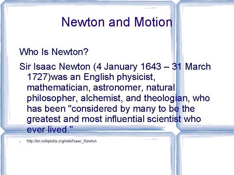 Newton and Motion Who Is Newton? Sir Isaac Newton (4 January 1643 – 31