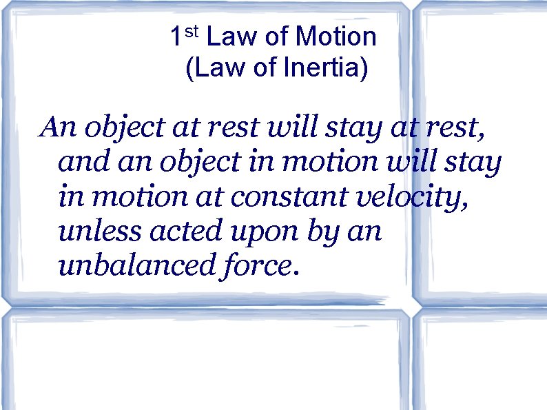 1 st Law of Motion (Law of Inertia) An object at rest will stay