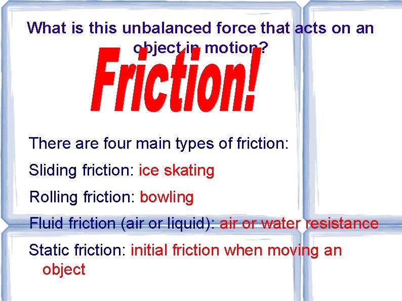 What is this unbalanced force that acts on an object in motion? There are