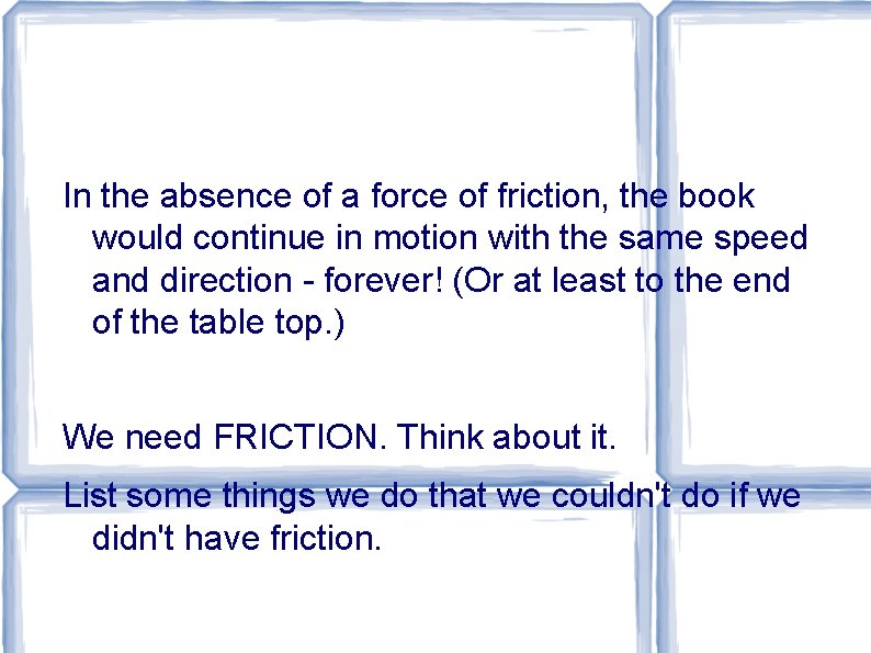 In the absence of a force of friction, the book would continue in motion