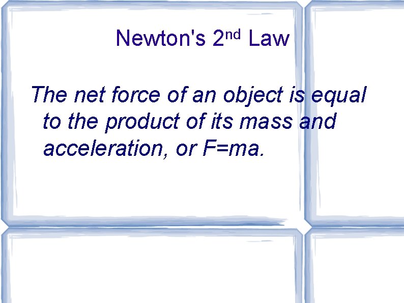 Newton's 2 nd Law The net force of an object is equal to the