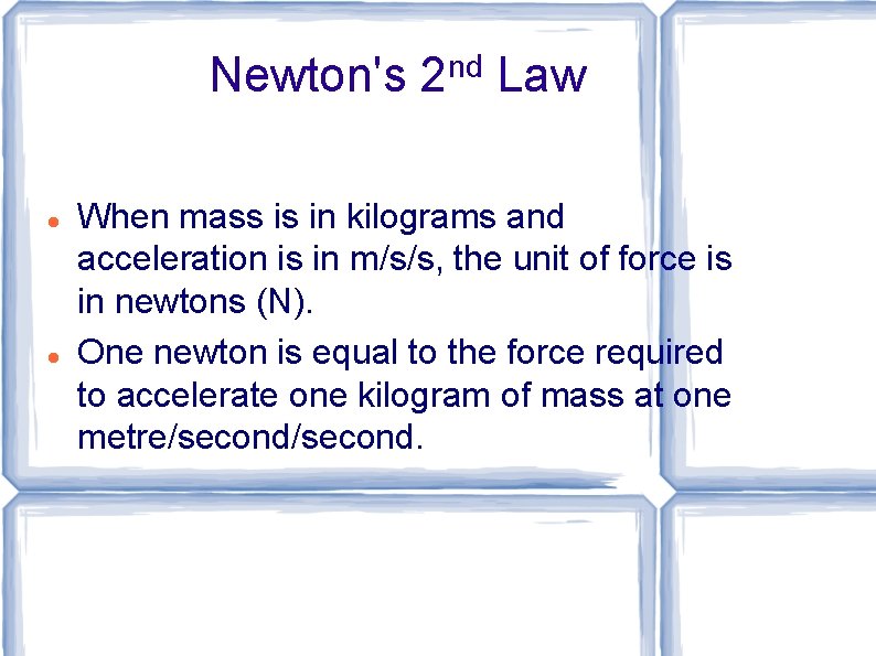 Newton's 2 nd Law When mass is in kilograms and acceleration is in m/s/s,