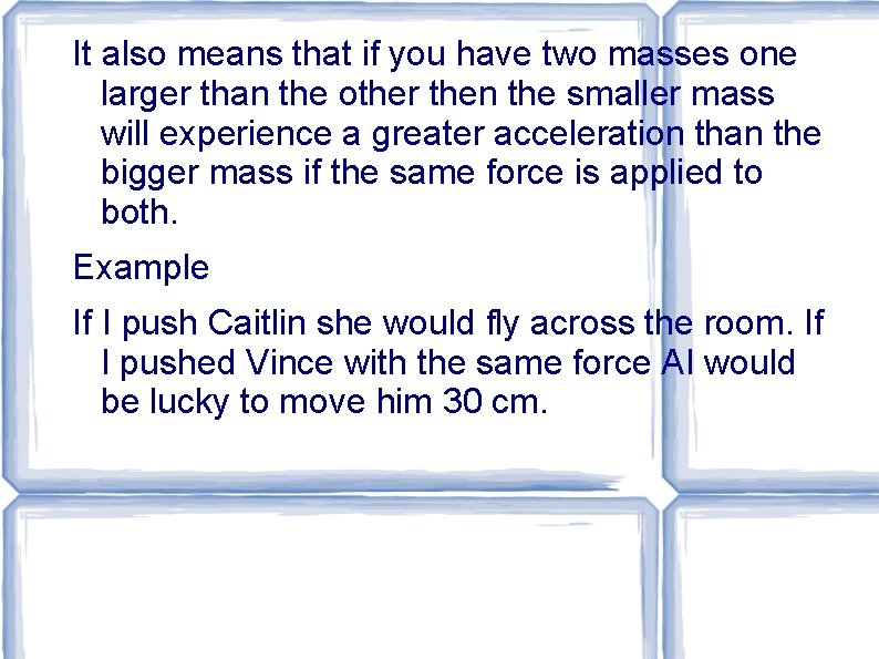 It also means that if you have two masses one larger than the other