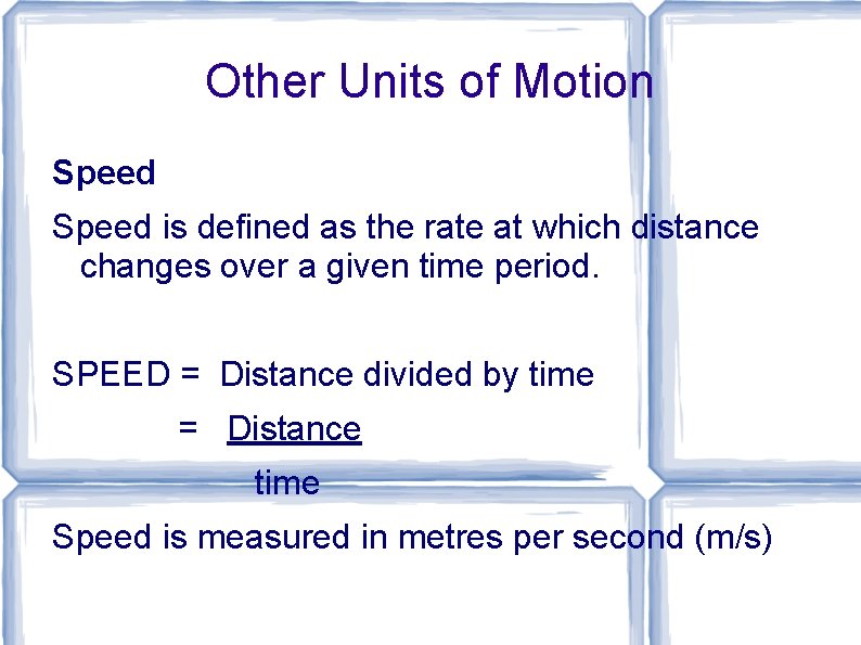 Other Units of Motion Speed is defined as the rate at which distance changes