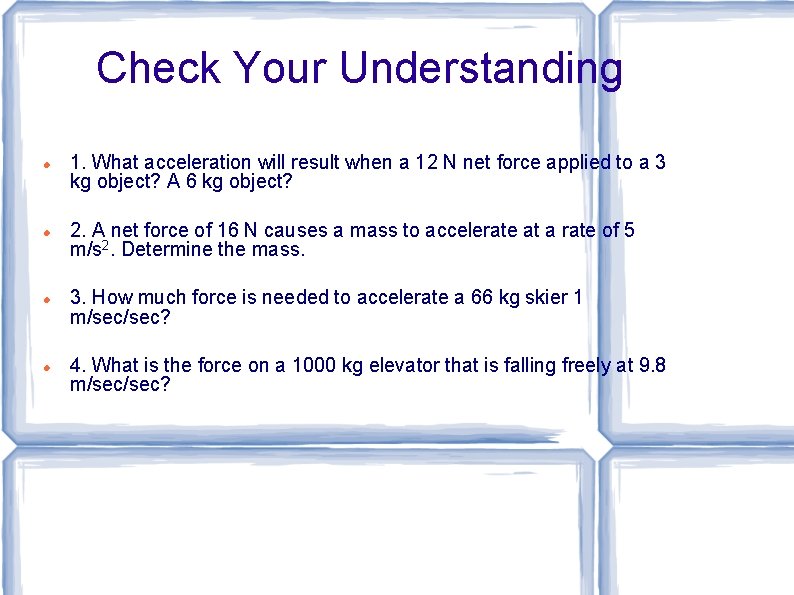 Check Your Understanding 1. What acceleration will result when a 12 N net force