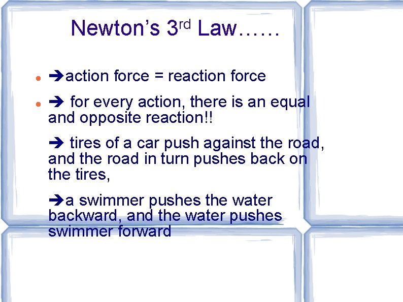 Newton’s 3 rd Law…… action force = reaction force for every action, there is
