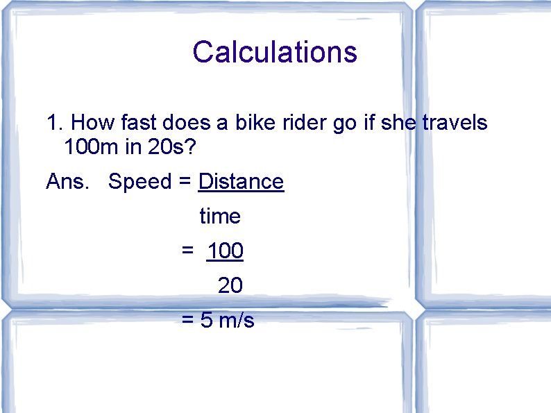 Calculations 1. How fast does a bike rider go if she travels 100 m