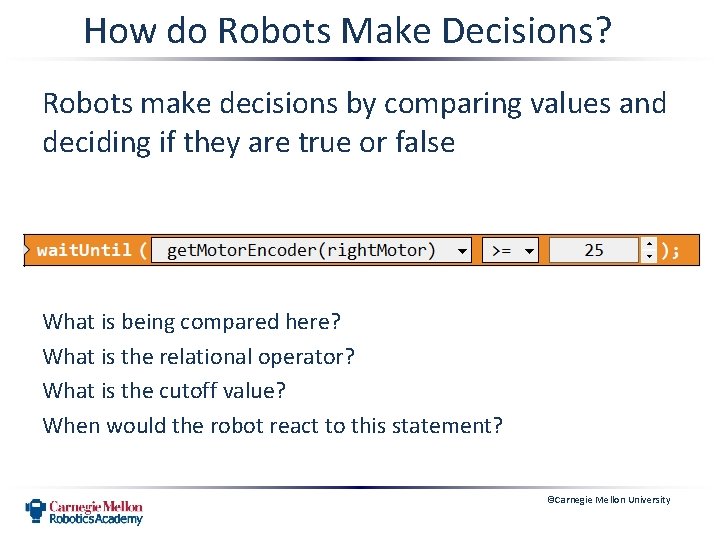 How do Robots Make Decisions? Robots make decisions by comparing values and deciding if