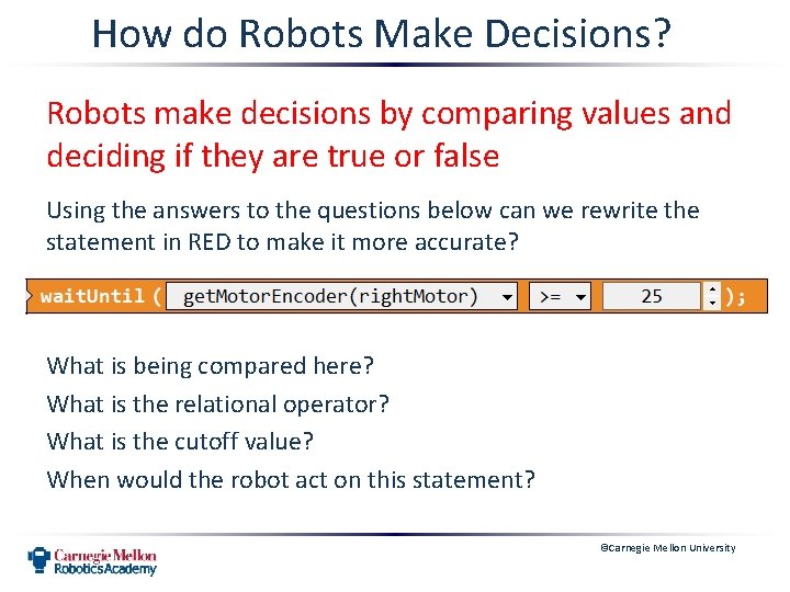 How do Robots Make Decisions? Robots make decisions by comparing values and deciding if