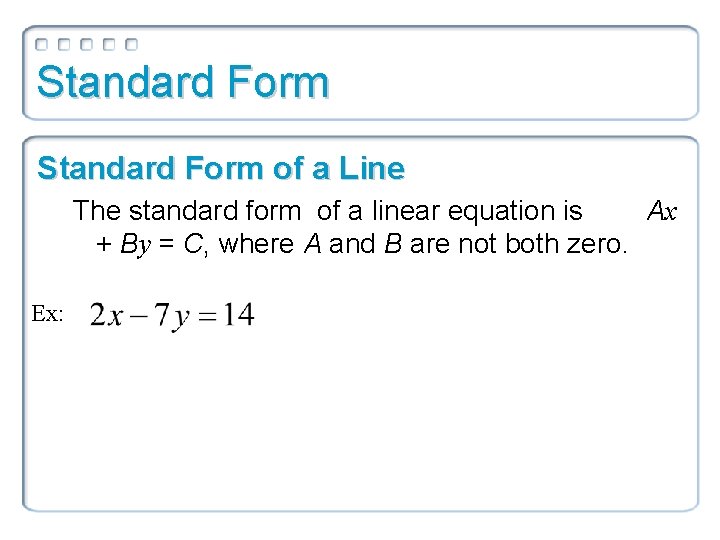 Standard Form of a Line The standard form of a linear equation is Ax