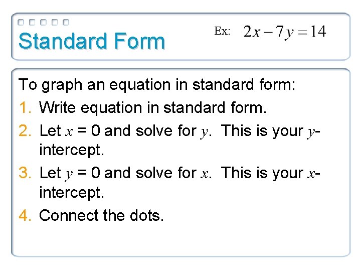 Standard Form Ex: To graph an equation in standard form: 1. Write equation in