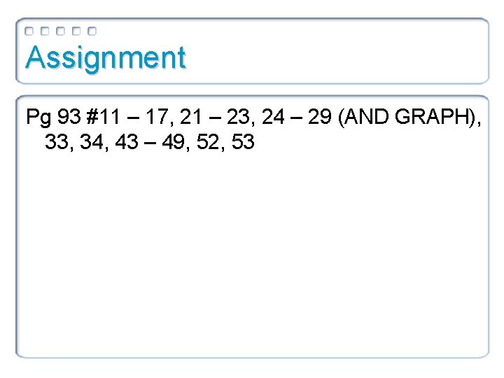 Assignment Pg 93 #11 – 17, 21 – 23, 24 – 29 (AND GRAPH),