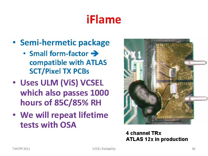 i. Flame • Semi-hermetic package • Small form-factor compatible with ATLAS SCT/Pixel TX PCBs