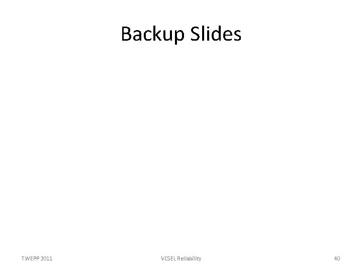 Backup Slides TWEPP 2011 VCSEL Reliability 40 