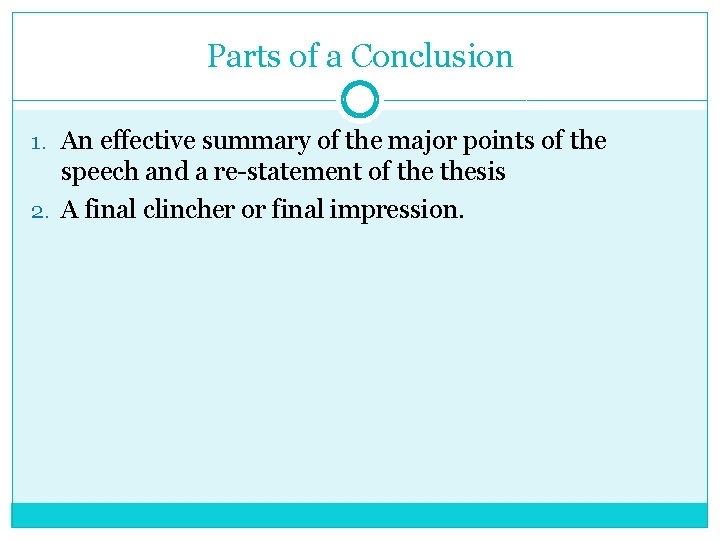 Parts of a Conclusion 1. An effective summary of the major points of the