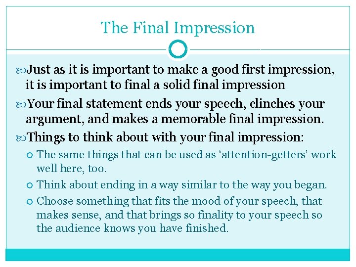 The Final Impression Just as it is important to make a good first impression,