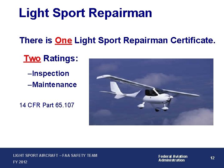 Light Sport Repairman There is One Light Sport Repairman Certificate. Two Ratings: –Inspection –Maintenance