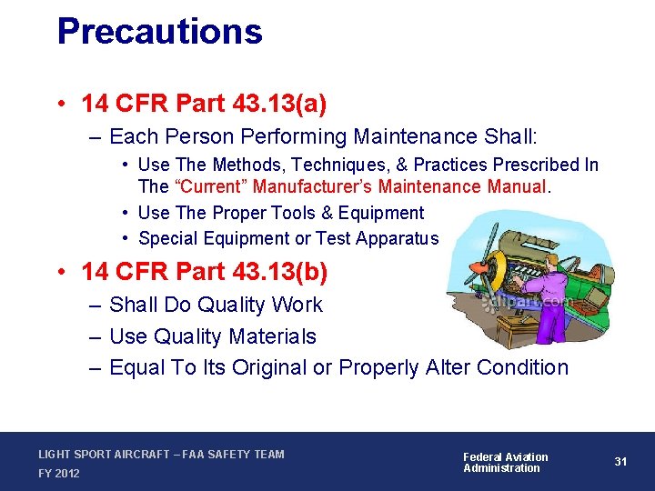 Precautions • 14 CFR Part 43. 13(a) – Each Person Performing Maintenance Shall: •