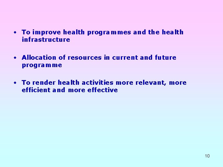  • To improve health programmes and the health infrastructure • Allocation of resources