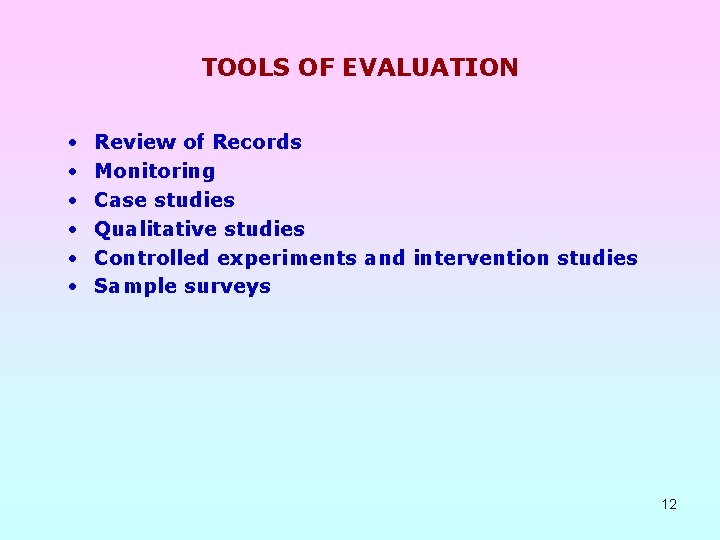 TOOLS OF EVALUATION • • • Review of Records Monitoring Case studies Qualitative studies