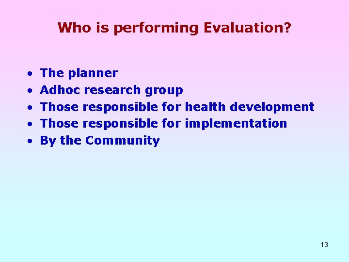 Who is performing Evaluation? • • • The planner Adhoc research group Those responsible