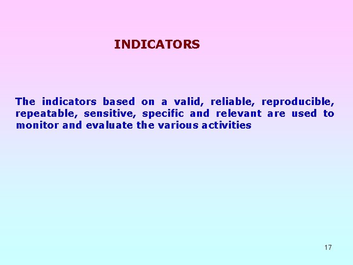 INDICATORS The indicators based on a valid, reliable, reproducible, repeatable, sensitive, specific and relevant