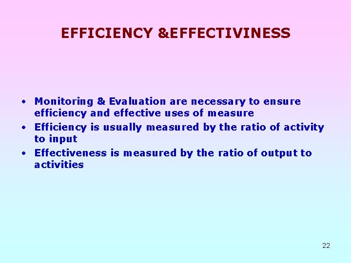 EFFICIENCY &EFFECTIVINESS • Monitoring & Evaluation are necessary to ensure efficiency and effective uses